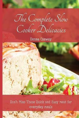 The Complete Slow Cooker Delicacies(English, Paperback, Conway Donna)