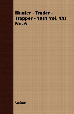 Hunter - Trader - Trapper - 1911 Vol. XXI No. 6(English, Paperback, Various)
