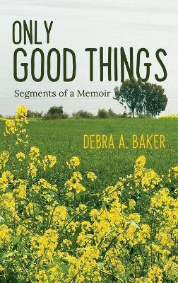 Only Good Things(English, Hardcover, Baker Debra A)