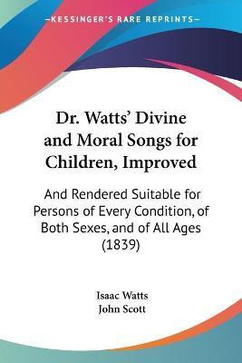 Dr. Watts' Divine And Moral Songs For Children, Improved(English, Paperback, Watts Isaac)