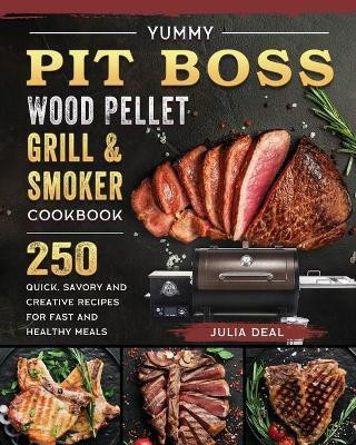 Yummy Pit Boss Wood Pellet Grill and Smoker Cookbook(English, Paperback, Deal Julia)