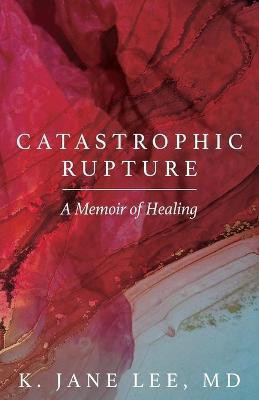Catastrophic Rupture(English, Paperback, Lee K Jane)