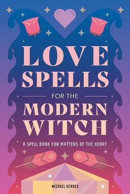 Love Spells for the Modern Witch(English, Paperback, Herkes Michael)