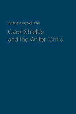 Carol Shields and the Writer-Critic(English, Hardcover, Beckman-Long Brenda)