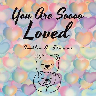You Are Soooo Loved(English, Paperback, Stevens Caitlin E)