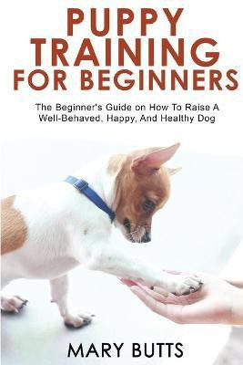 Puppy Training for Beginners(English, Paperback, Butts Mary)