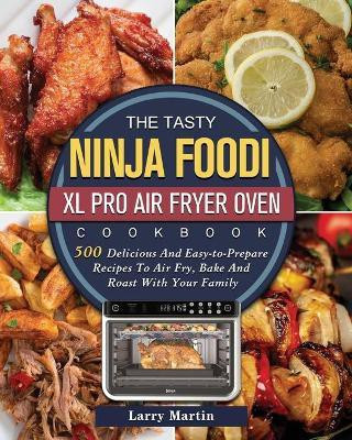 The Tasty Ninja Foodi XL Pro Air Fryer Oven Cookbook(English, Paperback, Martin Larry)