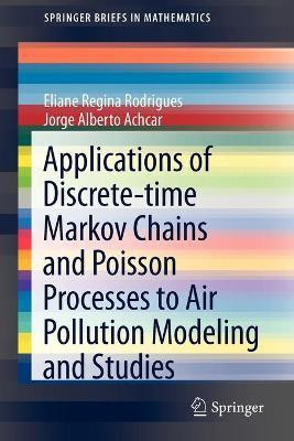 Applications of Discrete-time Markov Chains and Poisson Processes to Air Pollution Modeling and Studies(English, Paperback, Rodrigues Eliane Regina)