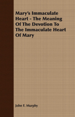 Mary's Immaculate Heart - The Meaning Of The Devotion To The Immaculate Heart Of Mary(English, Paperback, Murphy John F.)