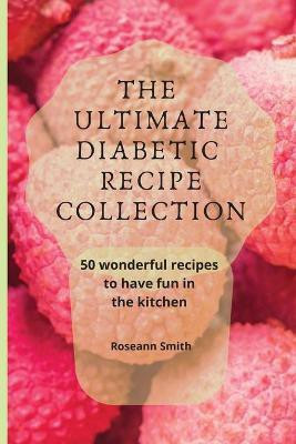 The Ultimate Diabetic Recipe Collection(English, Paperback, Smith Roseann)