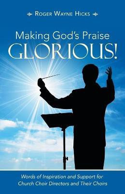 Making God's Praise Glorious!(English, Paperback, Hicks Roger Wayne)