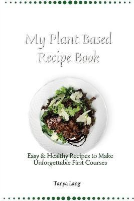 My Plant Based Recipe Book(English, Paperback, Lang Tanya)