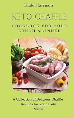 Keto Chaffle Cookbook for Your Lunch & Dinner(English, Hardcover, Harrison Kade)
