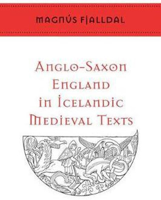 Anglo-Saxon England in Icelandic Medieval Texts(English, Electronic book text, Fjalldal Magnus)