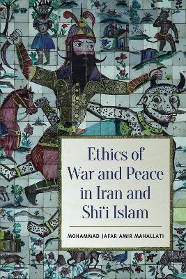 Ethics of War and Peace in Iran and Shi'i Islam(English, Electronic book text, Mahallati Mohammed Jafar Amir)