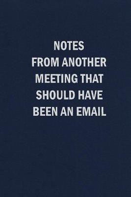 Notes From Another Meeting That Should Have Been An Email(English, Paperback, unknown)