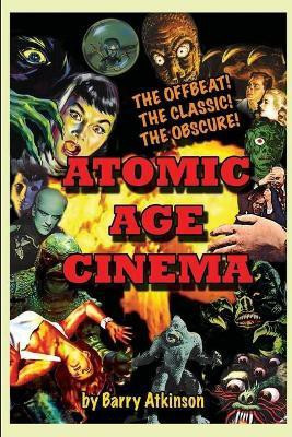 Atomic Age Cinema The Offbeat, the Classic and the Obscure(English, Paperback, Atkinson Barry)