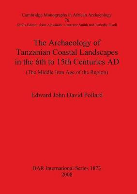 The Archaeology of Tanzanian Coastal Landscapes in the 6th to 15th Centuries AD(English, Paperback, John David Pollard Edward)