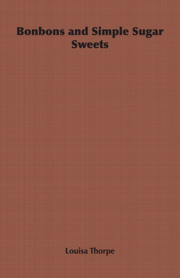 Bonbons and Simple Sugar Sweets(English, Paperback, Thorpe Louisa)