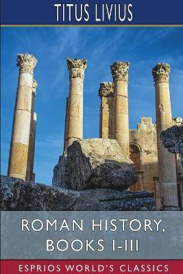 Roman History, Books I-III (Esprios Classics)(English, Paperback, Livius Titus)