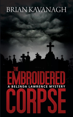 The Embroidered Corpse (A Belinda Lawrence Mystery)(English, Paperback, Kavanagh Brian)