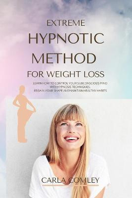 Extreme Hypnotic Method for Weight Loss(English, Paperback, Comley Carla)