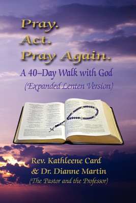 Pray. ACT. Pray Again. a 40-Day Walk with God (Expanded Lenten Edition)(English, Paperback, Card Kathleene REV)