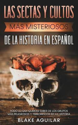 Las Sectas y Cultos mas Misteriosos de la Historia en Espanol(Spanish, Paperback, Aguilar Blake)