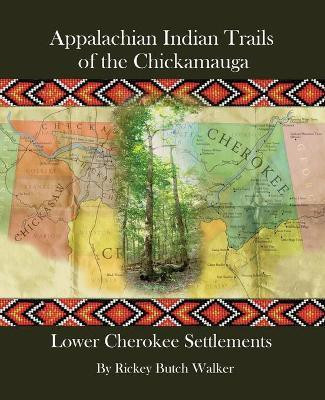 Appalachian Indian Trails of the Chickamauga(English, Paperback, Walker Rickey Butch)