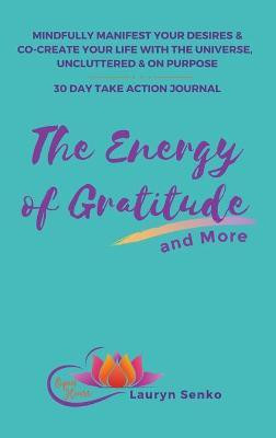The Energy of Gratitude and More 30 Day Take Action Journal(English, Hardcover, Senko Lauryn)