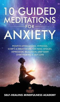 10 Guided Meditations For Anxiety(English, Hardcover, Self-Healing Mindfulness Academy)