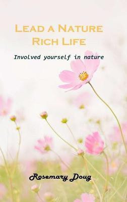 Lead a Nature Rich Life(English, Hardcover, Rosemary Doug)
