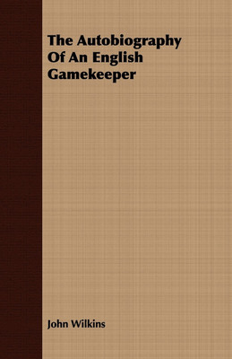 The Autobiography Of An English Gamekeeper(English, Paperback, Wilkins John)