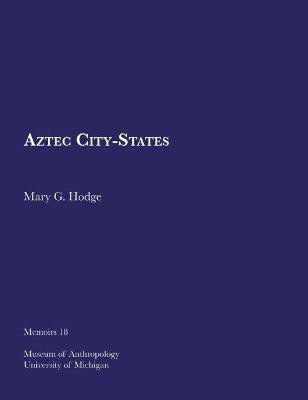 Aztec City-States(English, Paperback, Hodge Mary G.)