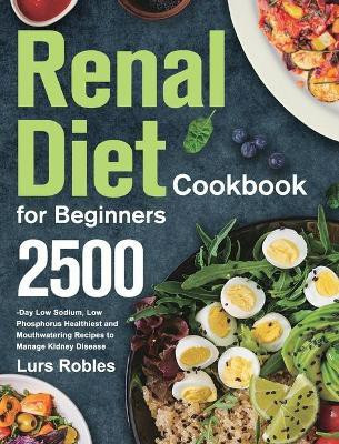 Renal Diet Cookbook for Beginners(English, Hardcover, Robles Lurs)