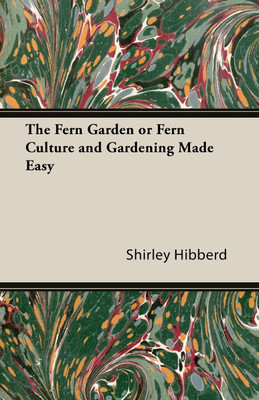 The Fern Garden or Fern Culture and Gardening Made Easy(English, Paperback, Hibberd Shirley)