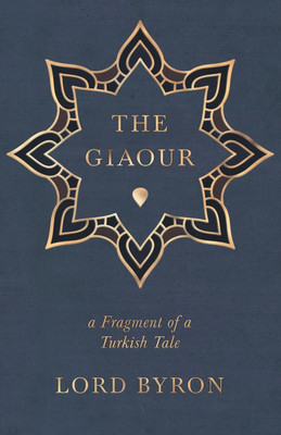 The Giaour, A Fragment Of A Turkish Tale.(English, Paperback, Byron George Gordon Lord)