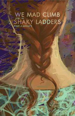 We Mad Climb Shaky Ladders(English, Paperback, Wagner Pamela Spiro)