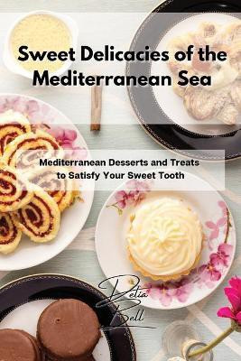 Sweet Delicacies of the Mediterranean Sea(English, Paperback, Bell Delia)