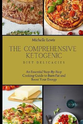 The Comprehensive Ketogenic Diet Delicacies(English, Paperback, Lewis Michelle)