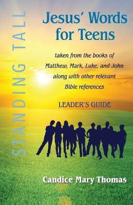 Jesus' Words for Teens--Standing Tall Leader's Guide(English, Paperback, Thomas Candice Mary)