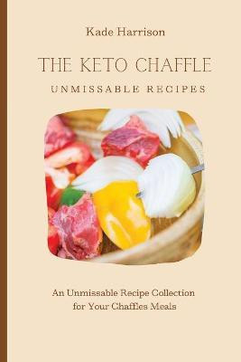 The Keto Chaffles Unmissable Recipes(English, Paperback, Harrison Kade)