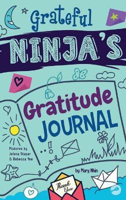 Grateful Ninja's Gratitude Journal for Kids(English, Hardcover, Nhin Mary)