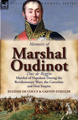 Memoirs of Marshal Oudinot, Duc de Reggio, Marshal of Napoleon During the Revolutionary Wars, the Consulate and First Empire(English, Paperback, De Coucy Eug Nie)