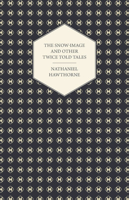 The Snow-Image And Other Twice Told Tales(English, Paperback, Hawthorne Nathaniel)