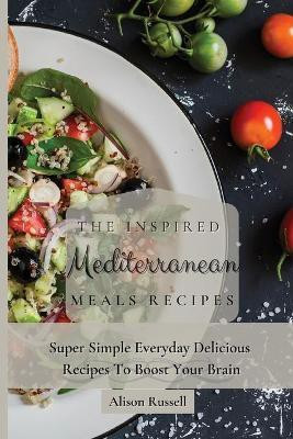 The Inspired Mediterranean Meals Recipes(English, Paperback, Russell Alison)