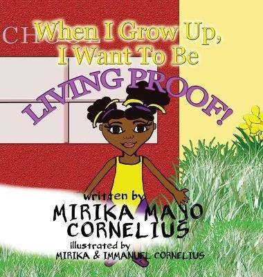 When I Grow Up, I Want To Be Living Proof!(English, Hardcover, Mayo Cornelius Mirika)