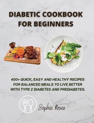 Diabetic Cookbook for Beginners(English, Hardcover, Kruis Sophie)