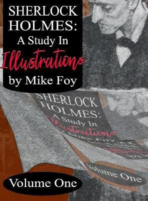 Sherlock Holmes - A Study in Illustrations - Volume 1(English, Hardcover, Foy Mike)