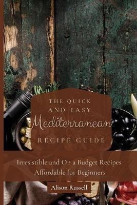 The Quick and Easy Mediterranean Recipe Guide(English, Paperback, Russell Alison)